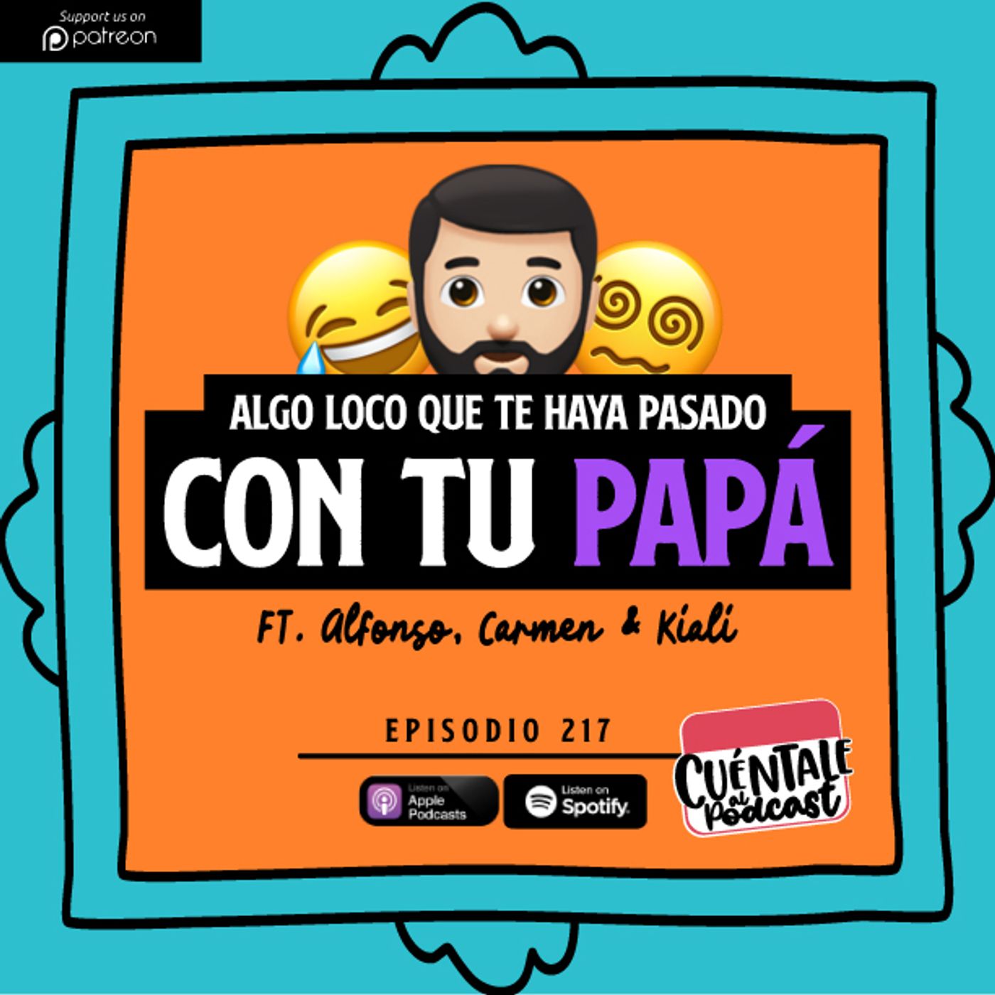 217. Algo LOCO que te haya pasado con tu PAPÁ (Ft. Alfonso, Carmen & Kiali)